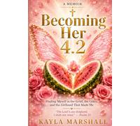 Becoming Her 4.2: Finding Myself in the Grief,the Grace and the Girlhood That Made Me