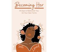 Becoming Her: 45 Days to Rediscover You On Your Own Terms