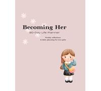 Becoming Her: 90-Day Life Planner - Weekly Reflections & Daily Planning for Teen Girls