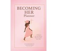 Becoming Her 90-Day Planner: A Christian Daily, Weekly & Monthly Planner for the Woman Becoming Her Best Self: The Perfect Companion to the Becoming Her Devotional & Prayer Journal