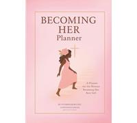 Becoming Her 90-Day Planner: A Christian Daily, Weekly & Monthly Planner for the Woman Becoming Her Best Self: The Perfect Companion to the Becoming Her Devotional & Prayer Journal