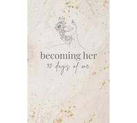 Becoming Her: 90 Days of Me: A 90-Day Glow Up Challenge & Wellness Planner to Build Healthy Rituals, Prioritize Self-Care and Manifest Your Dream Life