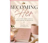 Becoming Her: A 21-Day Soft Life & Self-Growth Journal