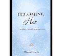Becoming Her: A 30-Day Christian Reset for Women Ready to Heal, Refocus & Level Up Their Life