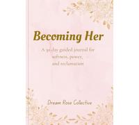 Becoming Her: A 30-Day Guided Journal for Softness, Power & Reclamation