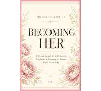 Becoming Her: A 30-Day Journal for Self-Discovery, Confidence & Becoming the Woman You’re Meant to Be