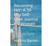 Becoming Her: A 30-Day Self-Love Journal for Women: Guided Prompts, Affirmations & Healing Exercises for Confidence, Self-Care, and Personal Growth