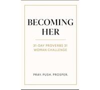 Becoming Her: A 31-Day Proverbs 31 Woman Challenge