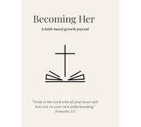 Becoming Her: A 90-Day faith-based growth journal