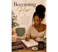 Becoming Her: A Daily Journal for Self-Love, Growth and Becoming the Woman You're Meant to Be