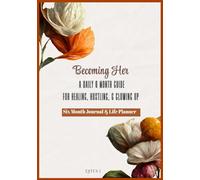 Becoming Her: A Daily Planner for Healing, Hustling, and Glow Up