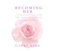 Becoming Her: A Devotional For the Woman You're Growing Into (Daily Devotionals)