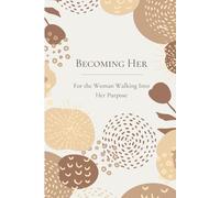 Becoming Her: A Diary for the Woman Walking Into Her Purpose