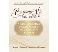 Becoming Her: A Faith-Centered Daily & Weekly Planner for the Woman You’re Becoming