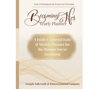 Becoming Her: A Faith-Centered Daily & Weekly Planner for the Woman You’re Becoming