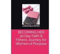 BECOMING HER A Faith & Fitness Journey for Women of Purpose