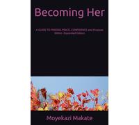 Becoming Her: A GUIDE TO FINDING PEACE, CONFIDENCE and Purpose Within- Expanded Edition