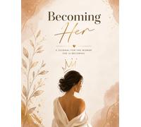 Becoming Her: A Guided Journal for Self Love, Healing & Personal Growth.