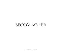 Becoming HER: A Guided Journal to becoming healed, embraced, and refined.