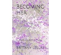 Becoming Her: A Guided Reflection Journal