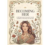 BECOMING HER: A Guided Self-Investment Journal for Growth, Confidence & Becoming the Woman You’re Meant to Be
