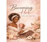Becoming Her: A Healing Girl Era Journal: Guided Reflections for Self-Love, Growth, and Emotional Healing