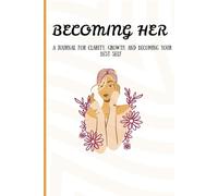 BECOMING HER: a journal for clarity, growth and becoming your best self