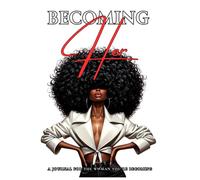 Becoming Her: A Journal For The Woman You're Becoming