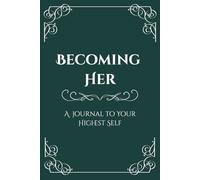 Becoming Her: A Journal to Your Highest Self