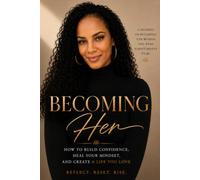Becoming Her: A Journey Back to the Woman You Were Never Meant to Lose