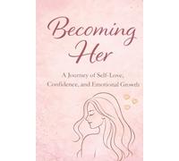Becoming Her: A Journey of Self-Love, Confidence, and Emotional Growth