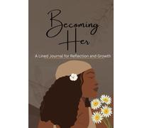 Becoming her: A Lined Journal for Reflection and Growth