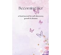 Becoming Her: A lined journal for thoughts, dreams & self-discovery.