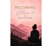 Becoming Her: A Lined Notebook for Reflection, Growth, Goals & New Beginnings