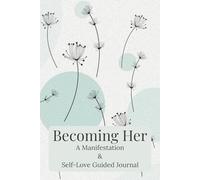Becoming Her: A Manifestation and Self-Love Guided Journal