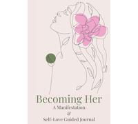 Becoming Her: A Manifestation & Self-Love Guided Journal