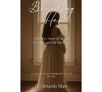 Becoming Her: A Mother’s Story of Survival, Strength, and Self-Discovery