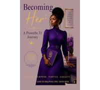 Becoming Her: A Proverbs 31 Woman
