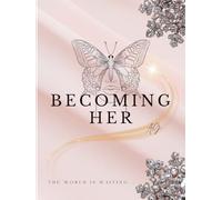 Becoming Her: -A Reflection Journal for Girls & Women