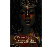 Becoming Her: A Sacred Self-Love Shadow Work Journey