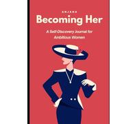 Becoming Her: A Self-Discovery Journal for Ambitious Women