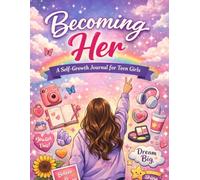 Becoming Her: A Self-Growth Journal for Teen Girls: Daily Check-Ins, Confidence Prompts, Doodle Pages, Mood Trackers, Self-Care Activities, and Weekly Reflections