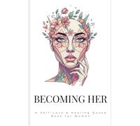 Becoming Her: A Self-Love and Healing Quote Book for Women