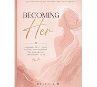 Becoming Her: A Self-Love & Healing Journal