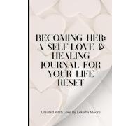 Becoming Her: A Self Love & Healing Journal For Your Life Reset
