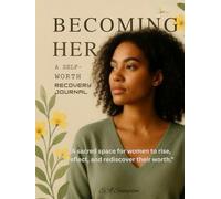 Becoming Her: A Self-Worth Recovery Journal: A Guide to Reclaim Confidence, Heal Emotionally, and Step Into Your Power