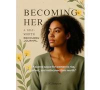 Becoming Her: A Self-Worth Recovery Journal: A Guide to Reclaim Confidence, Heal Emotionally, and Step Into Your Power