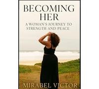 Becoming Her: A Woman’s Journey to Strength and Peace