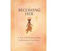Becoming Her: A Year of Rebuilding, Rising & Reclaiming Your Power - A Devotional & Guided Prayer Journal for Women, Teen Girls, and Moms: A Yearlong ... & Purpose for Women and Girls of All Ages