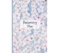 "Becoming Her" Aesthetic Floral Journal: Beautifully illustrated floral interior in color Lined Notebook for Manifestation, Writing and Goal Setting, 6x9, 120 Pages